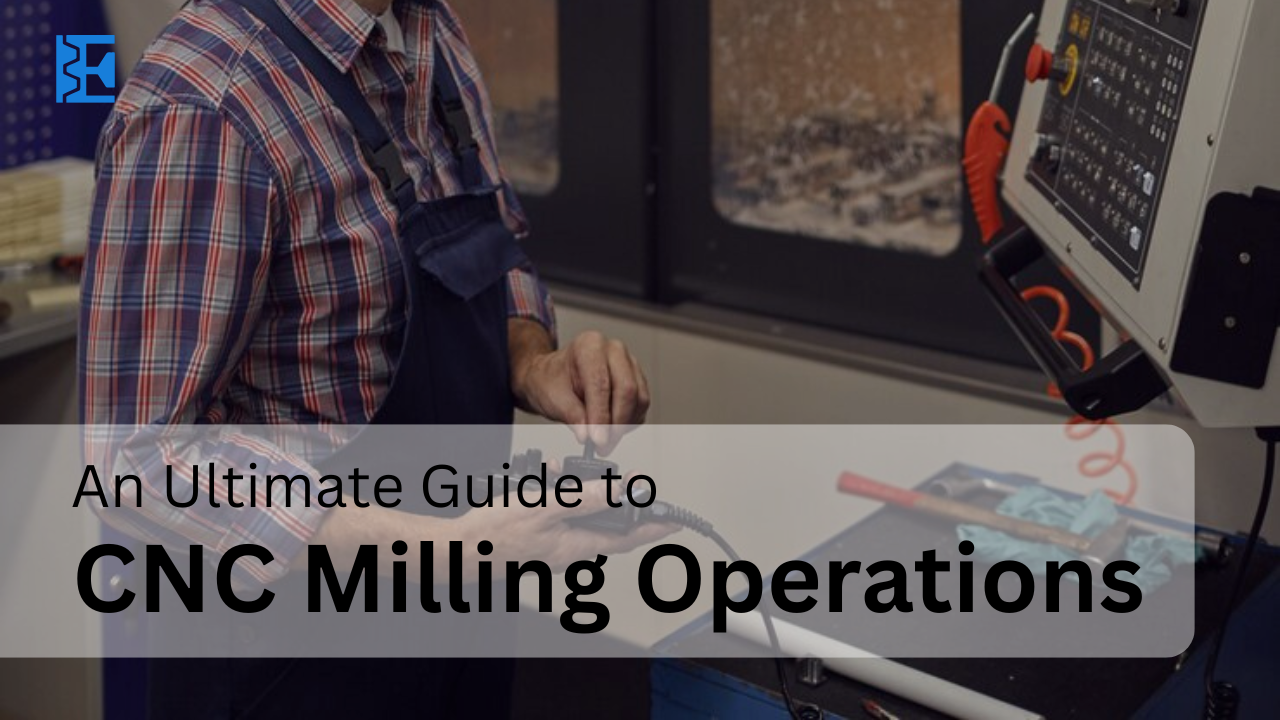 Guide to CNC Milling operations