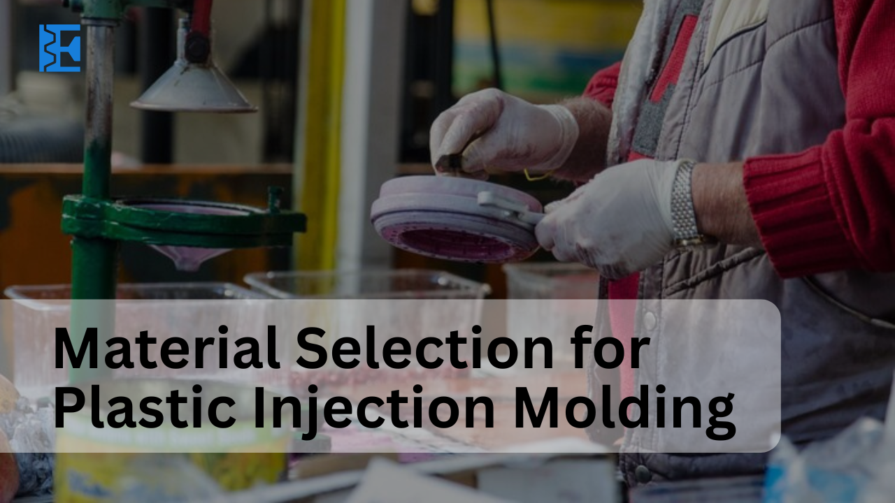 Material Section for Plastic injection moldng